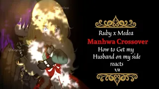 Manhwa Crossover || How to get my husband on my side reacts || 1/2 || Ruby x Medea ||