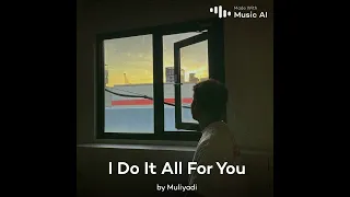 I do it all for you - muliaadi zulfahmi