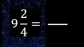9 2/4 a fraccion impropia, convertir fracciones mixtas a impropia , 9 and 2/4 as a improper fraction