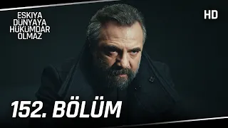 Eşkıya Dünyaya Hükümdar Olmaz 152. Bölüm | HD İZLE