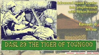 ASL solo playthrough, DASL 23 Tiger of Toungoo, Episode 0, setup