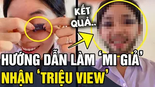 Đăng clip hướng dẫn làm 'LÔNG MI GIẢ', nữ sinh thu về lượng 'VIEW KHỦNG' | Tin 5s