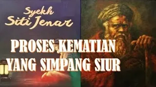 Proses kematian yang simpang siur, menurut syekh Siti Jenar