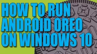 Install Android 8.0 Oreo on PC | Run Android Oreo on Windows 10