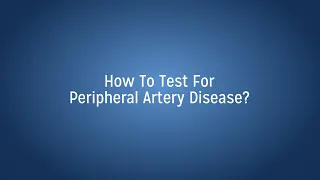 How to Test for Peripheral Artery Disease
