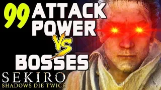 SEKIRO - 99 Attack Power VS. Bosses!