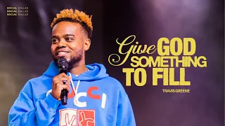 "Give God Something to Fill" | Special Guest Travis Greene | Social Dallas