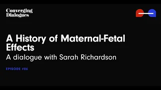 #86 - A History of Maternal-Fetal Effects: A Dialogue with Sarah Richardson