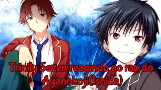 Trinity Seven reagindo ao rap do Ayanokoji☠💥Ishida(Arata as Ayanokoji)💯💥