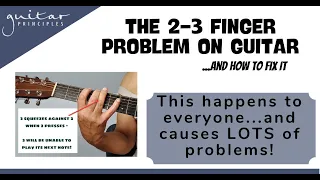 The 2-3 Finger Problem On Guitar - and how to solve it.