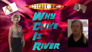 DOCTOR WHO FAN THEORY: CLIVE IS RIVER 100% CONFIRMED
