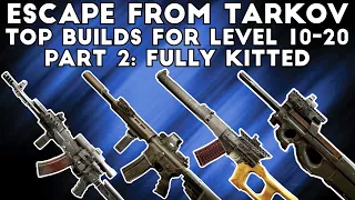 Top Weapon Builds for Level 10-20 Part 2 ; Fully Kitted - Escape From Tarkov