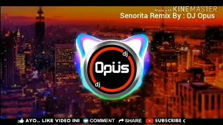 Dj SENORITA REMIX FULL BASS, DJ TERBARU(Dj OPUS)