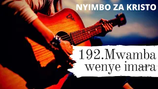 NYIMBO ZA KRISTO 192 | MWAMBA WENYE IMARA