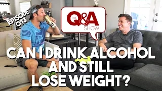 Can You Drink Alcohol And Still Lose Weight? | #Q&AShow Episode 13