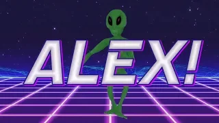 HAPPY BIRTHDAY ALEX! - ALIEN REMIX