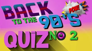 90'S QUIZ NIGHT NO 2 - DO YOU KNOW YOUR NINETIES NOSTALGIA - 20 MULTIPLE ANSWER QUESTIONS - 90s QUIZ