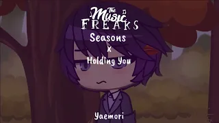 Seasons x Holding you |🎶The Music Freaks🎶| Fan Mixed | Gacha Club