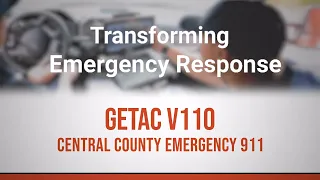 Getac V110 Transforms Central County 911 Emergency Response | Getac