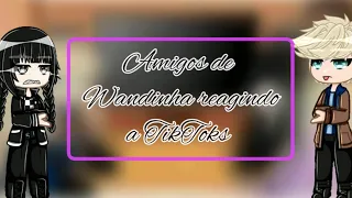 Amigos de Wandinha reagindo a TikToks/Gacha Club