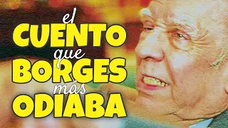 El cuento que Borges se arrepintió de escribir