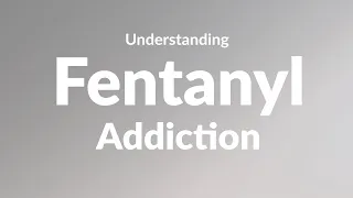 Fentanyl Addiction and Withdrawal | Understand and Overcome Fentanyl Addiction