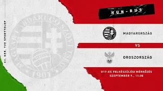 U17-es felkészülési mérkőzés: Magyarország - Oroszország (2021.09.09, stream)