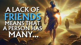 A LACK OF FRIENDS INDICATES THAT A PERSON IS VERY...!? | STOICISIM