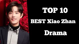 TOP 10 BEST Xiao Zhan drama list || Xiao Zhan Chinese drama || new best cdrama