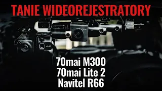 Niedrogie wideorejestratory 70mai M300, 70mai Lite 2, Navitel R66 - porównanie / comparison