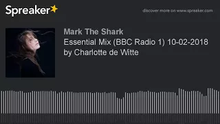 Essential Mix (BBC Radio 1) 10-02-2018 by Charlotte de Witte (part 3 of 8)