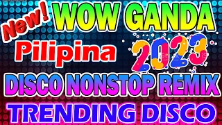 WOW GANDA PILIPINA - BEST TRENDING TIKTOK MASHUP VIRAL REMIX 2023 - PHILIPPINES DANCE PARTY 2023