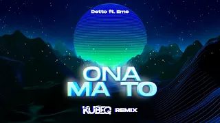 Detto ft. Eme - Ona Ma To ( KubeQ Remix ) 2023