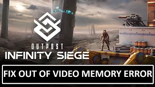 Fix Outpost: Infinity Siege Out of Video Memory Crash Error