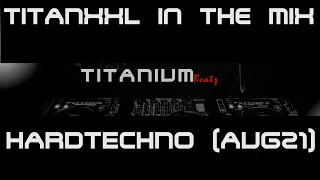 TitanXXL in the Mix - Hardtechno (Aug21)