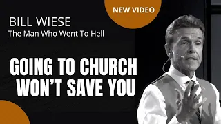 Going To Church Won't Save You - Bill Wiese, "The Man Who Went To Hell" Author, "23 Minutes In Hell"