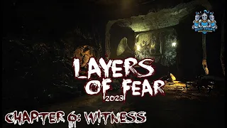 LAYERS OF FEAR (2023) | CHAPTER 6: WITNESS | Full Gameplay Walkthrough | NO COMMENTARY | 60FPS ULTRA