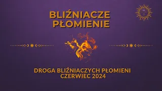 Bliźniacze Płomienie 💘 Droga do unii💘CZERWIEC 2024