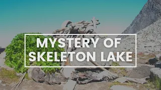 WHAT HAPPENED AT SKELETON LAKE? 100s of skeletons at LAKE ROOPKUND aka MYSTERY LAKE. History Calling