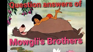 Question's Answer of Mowgli's Brothers