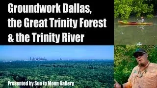 Groundwork Dallas, the Great Trinity Forest & the Trinity River