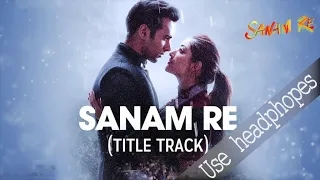 SANAM RE Title Song 8D Audio | Pulkit Samrat, Yami Gautam, Urvashi Rautela | Divya Khosla Kumar