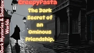 The Dark Secret of an Ominous Friendship - CreepyPasta Bedtime Stories