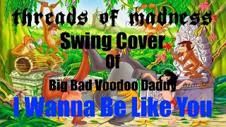 I Wanna Be Like You (Big Bad Voodoo Daddy) swing cover by Threads Of Madness