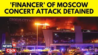 Another Suspect Arrested In Moscow Concert Hall Attack, Had Financed Carnage | N18V | News18