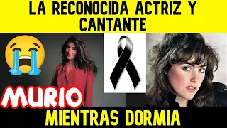 LA RECONOCIDA ACTRIZ Y CANTANTE MURIO MIENTRAS DORMIA (Dicen que  se fue sin sentir ningun dolor)