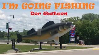 I'm Going Fishing | A Somewhat Cover of Doc Watson's Song | Bass, Walleye, Muskie, Northern Pike