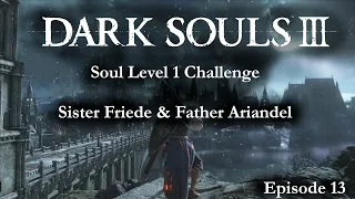 Sister Friede & Father Ariandel | Dark Souls 3 - SL1 Playthrough | Part 13