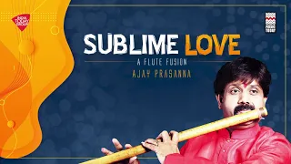 Sublime Love - A Flute Fusion | Pandit Ajay Prasanna | Music Today