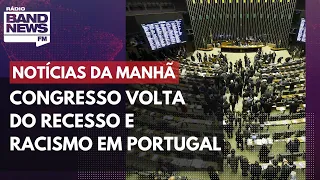 Congresso volta do recesso e racismo em Portugal l Notícias da Manhã – 01/08/2022